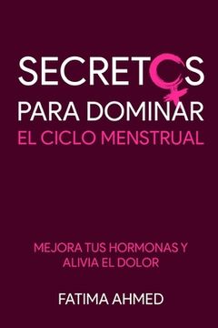 portada Secretos para Dominar el Ciclo Menstrual: Mejora tus Hormonas y Alivia el Dolor