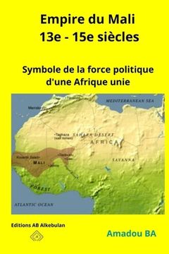 portada Empire du Mali (13e - 15e siècles): Symbole de la force politique d'une Afrique unie (en Francés)