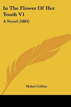 portada in the flower of her youth v1: a novel (1883) (en Inglés)
