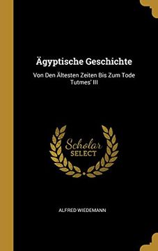 portada Ägyptische Geschichte: Von Den Ältesten Zeiten Bis Zum Tode Tutmes' III (en Alemán)