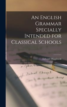 portada An English Grammar Specially Intended for Classical Schools (en Inglés)