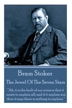 portada Bram Stoker - The Jewel Of The Seven Stars: "Ah, it is the fault of our science that it wants to explain all; and if it explain not, then it says ther (en Inglés)