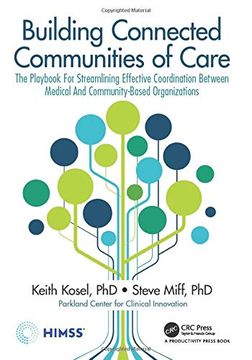 portada Building Connected Communities of Care: The Playbook for Streamlining Effective Coordination Between Medical and Community-Based Organizations (Himss Book Series) 
