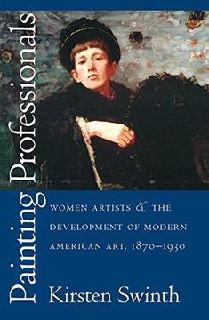 portada Painting Professionals: Women Artists and the Development of Modern American Art, 1870-1930 (en Inglés)
