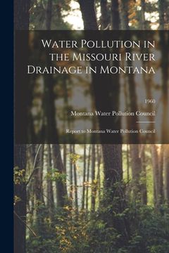 portada Water Pollution in the Missouri River Drainage in Montana: Report to Montana Water Pollution Council; 1960 (en Inglés)