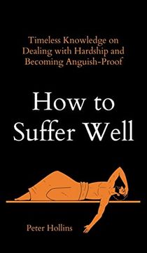 portada How to Suffer Well: Timeless Knowledge on Dealing With Hardship and Becoming Anguish-Proof (in English)