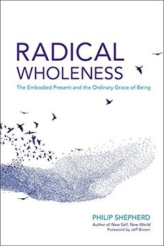 portada Radical Wholeness: The Embodied Present and the Ordinary Grace of Being (en Inglés)