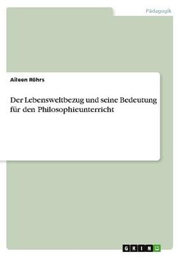 portada Der Lebensweltbezug und Seine Bedeutung für den Philosophieunterricht (in German)