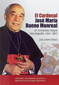 portada El Cardenal José María Bueno Monreal.: Un humanista integral. Una biografía (1904-1987)