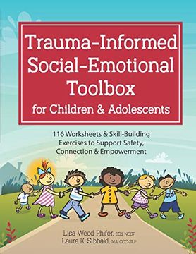 Trauma-Informed Social-Emotional Toolbox for Children & Adolescents: 116 Worksheets & Skill-Building Exercises to Support Safety, Connection & Empowerment (en Inglés)