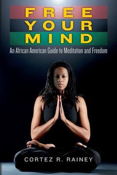 portada Free Your Mind: An African American Guide to Meditation and Freedom (en Inglés)