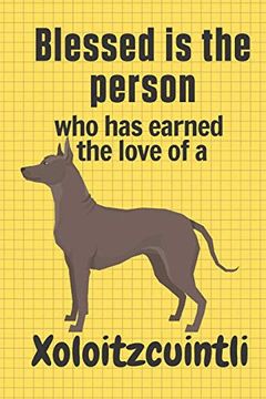 portada Blessed is the Person who has Earned the Love of a Xoloitzcuintli: For Xoloitzcuintli dog Fans (en Inglés)