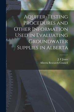 portada Aquifer-testing Procedures and Other Information Used in Evaluating Groundwater Supplies in Alberta (en Inglés)