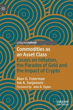 portada Commodities as an Asset Class: Essays on Inflation, the Paradox of Gold and the Impact of Crypto (en Inglés)