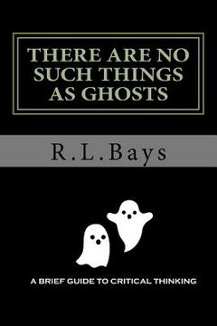portada There Are No Such Things As Ghosts: A Brief Guide to Critical Thinking (en Inglés)