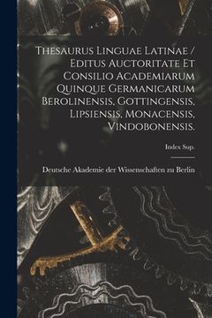 portada Thesaurus Linguae Latinae / Editus Auctoritate Et Consilio Academiarum Quinque Germanicarum Berolinensis, Gottingensis, Lipsiensis, Monacensis, Vindob
