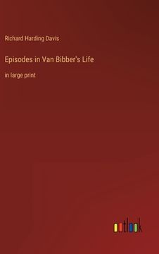 portada Episodes in Van Bibber's Life: in large print (en Inglés)