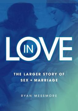 portada In Love: The Larger Story of Sex and Marriage (en Inglés)