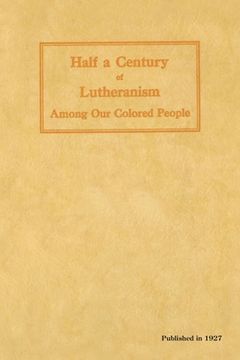 portada Half a Century of Lutheranism Among Our Colored People (en Inglés)