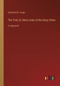 portada The Trial; Or, More Links of the Daisy Chain: in large print