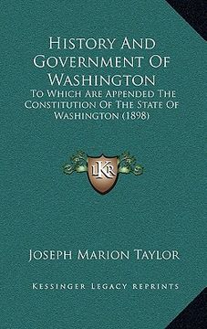 portada history and government of washington: to which are appended the constitution of the state of washington (1898) (in English)