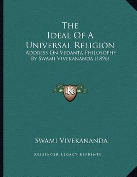 portada the ideal of a universal religion: address on vedanta philosophy by swami vivekananda (1896) (en Inglés)