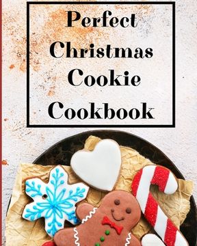 portada Perfect Christmas Cookie Cookbook: My Favorite Recipes to Bake for the Holidays (en Inglés)