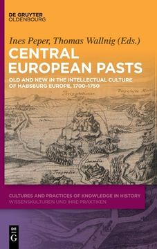 portada Central European Pasts: Old and New in the Intellectual Culture of Habsburg Europe, 1700-1750 (en Inglés)
