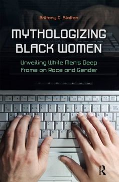 portada Mythologizing Black Women: Unveiling White Men's Deep Frame on Race and Gender (New Critical Viewpoints on Society Series)