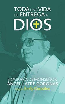 portada Toda una Vida de Entrega a Dios: Biografía de Monseñor Ángel Latre Coronas (in Spanish)