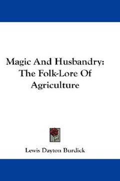 portada magic and husbandry: the folk-lore of agriculture (en Inglés)