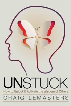 portada Unstuck: How to Unlock and Activate the Wisdom of Others (en Inglés)