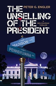 portada The Unselling of the President: A ben Coleman Thriller (in English)
