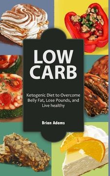 portada Low Carb: Ketogenic Diet to Overcome Belly Fat, Lose Pounds, and Live Healthy (en Inglés)