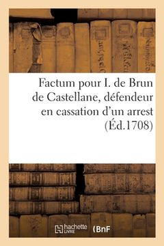 portada Factum Pour I. de Brun de Castellane, Défendeur En Cassation d'Un Arrest Qui a Confirmé Son État: Contre La Dame A. Le Gouche Et J. Tardivy, Demandeur (en Francés)