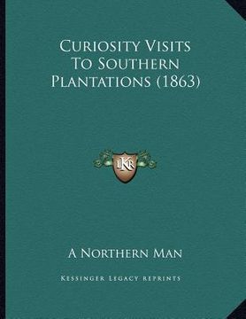 portada curiosity visits to southern plantations (1863) (en Inglés)