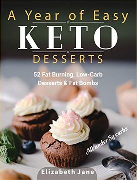 portada A Year of Easy Keto Desserts: 52 Seasonal fat Burning, Low-Carb & Paleo Desserts & fat Bombs With Less Than 5 Gram of Carbs (en Inglés)