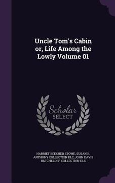 portada Uncle Tom's Cabin or, Life Among the Lowly Volume 01 (en Inglés)