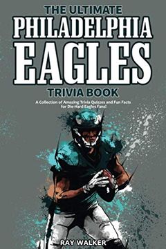 portada The Ultimate Philadelphia Eagles Trivia Book: A Collection of Amazing Trivia Quizzes and fun Facts for Die-Hard Eagles Fans! (en Inglés)