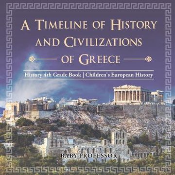 portada A Timeline of History and Civilizations of Greece - History 4th Grade Book Children's European History (en Inglés)