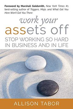 portada Work Your Assets Off: Stop Working so Hard in Business and Life (en Inglés)