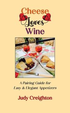 portada Cheese Loves Wine: A Pairing Guide for Easy & Elegant Appetizers (en Inglés)