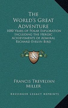 portada the world's great adventure: 1000 years of polar exploration including the heroic achievements of admiral richard evelyn bird (in English)