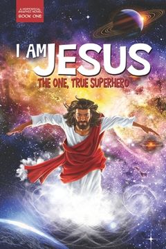 portada I Am Jesus: The One, True Superhero (en Inglés)