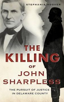 portada The Killing of John Sharpless: The Pursuit of Justice in Delaware County (en Inglés)