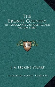portada the bronte country: its topography, antiquities, and history (1888) (en Inglés)