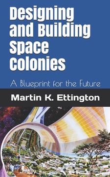 portada Designing and Building Space Colonies: A Blueprint for the Future (en Inglés)