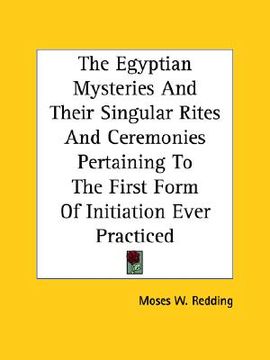 portada the egyptian mysteries and their singular rites and ceremonies pertaining to the first form of initiation ever practiced (en Inglés)
