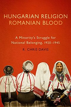 portada Hungarian Religion, Romanian Blood: A Minority'S Struggle for National Belonging, 1920-1945 (en Inglés)
