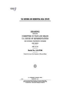 portada Tax reform and residential real estate: hearing before the Committee on Ways and Means, U.S. House of Representatives, One Hundred Thirteenth Congress (en Inglés)
